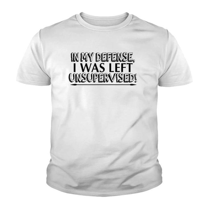 Funny Gift - In My Defense I Was Left Unsupervised Youth T-shirt