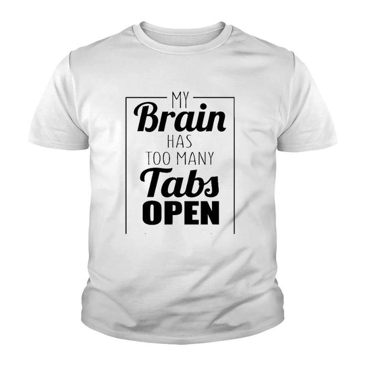 Funny Gift - My Brain Has Too Many Tabs Open Youth T-shirt
