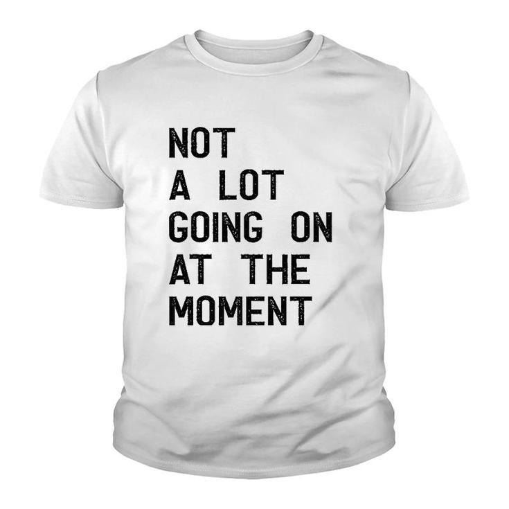 Funny Gift Not A Lot Going On At The Moment Vintage  Youth T-shirt