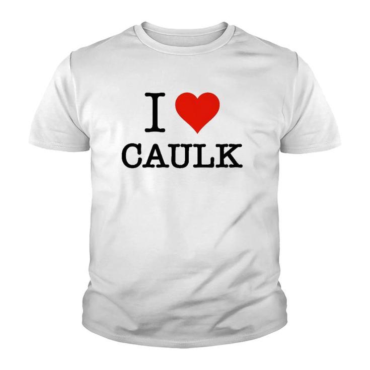 Funny I Love Caulk Handyman And Handy Woman Design Youth T-shirt