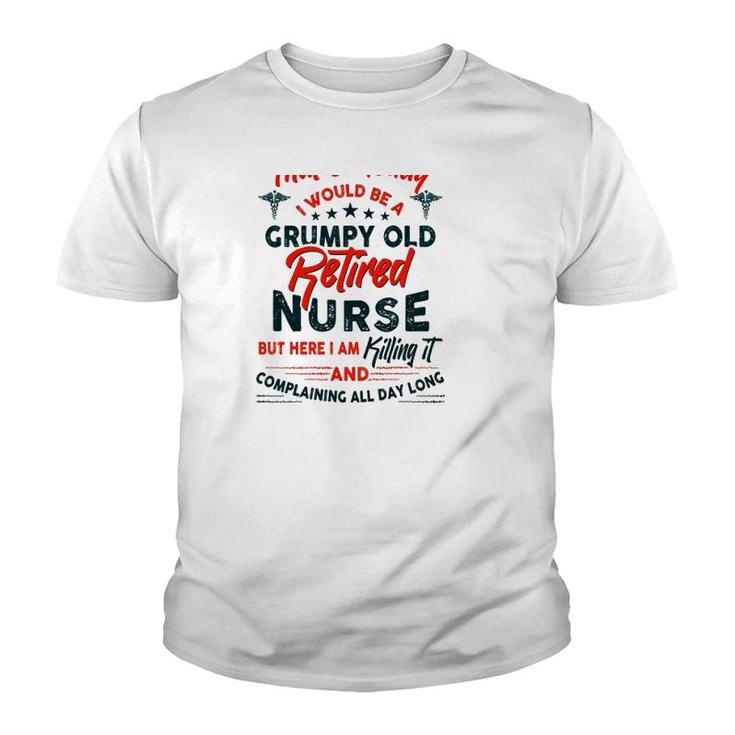 Funny I Never Dreamed I Would Be A Grumpy Old Retired Nurse Rn Retirement Youth T-shirt