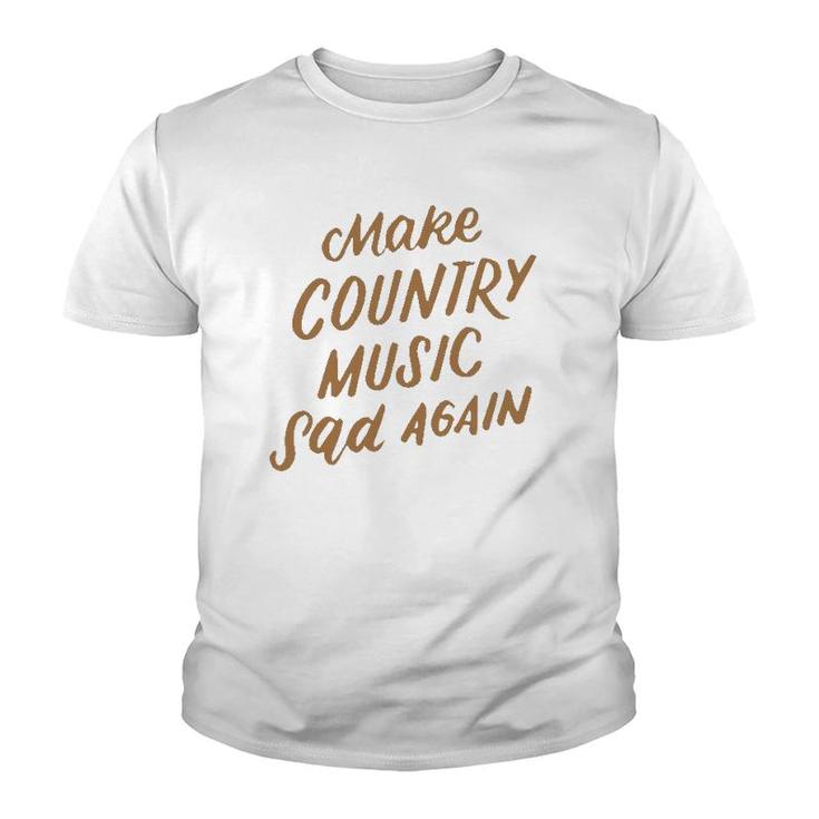 Funny Make Country Music Sad Again Funny Music Lover Gifts Youth T-shirt
