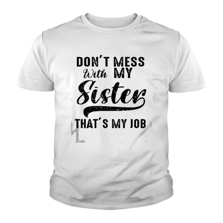 Funny Retro Don't Mess With My Sister That's My Job Sister Premium Youth T-shirt