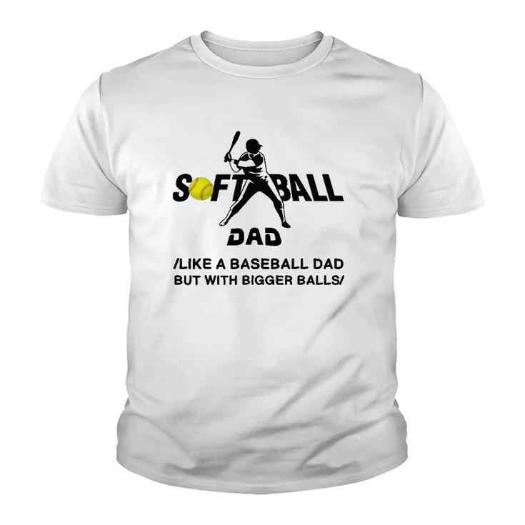 Funny Softball Dad Like A Baseball Dad But With Bigger Balls Youth T-shirt