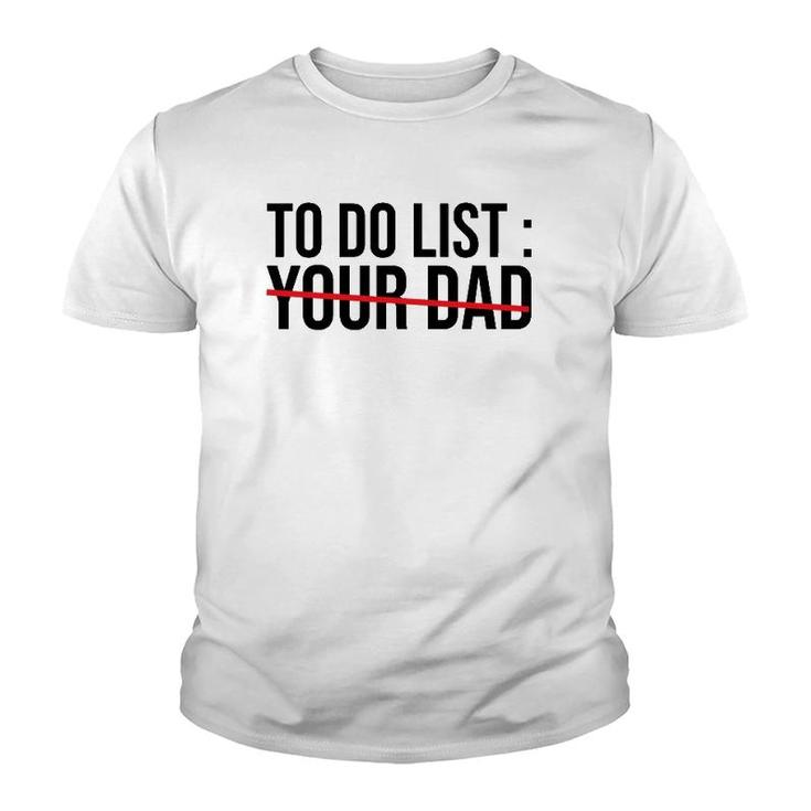 Funny To Do List Your Dad Sarcasm Sarcastic Saying Men Women Youth T-shirt