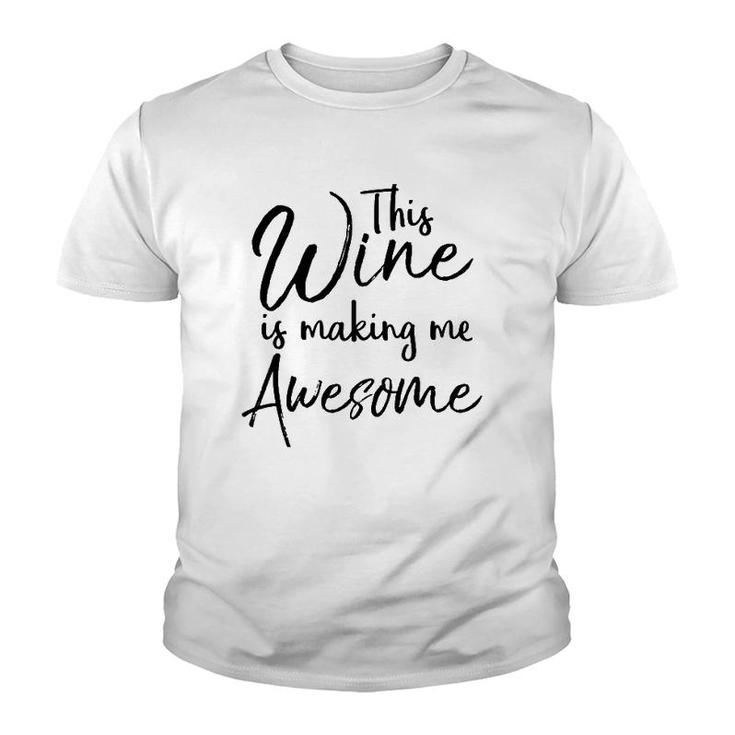 Funny Wine Drinking Gift This Wine Is Making Me Awesome Youth T-shirt