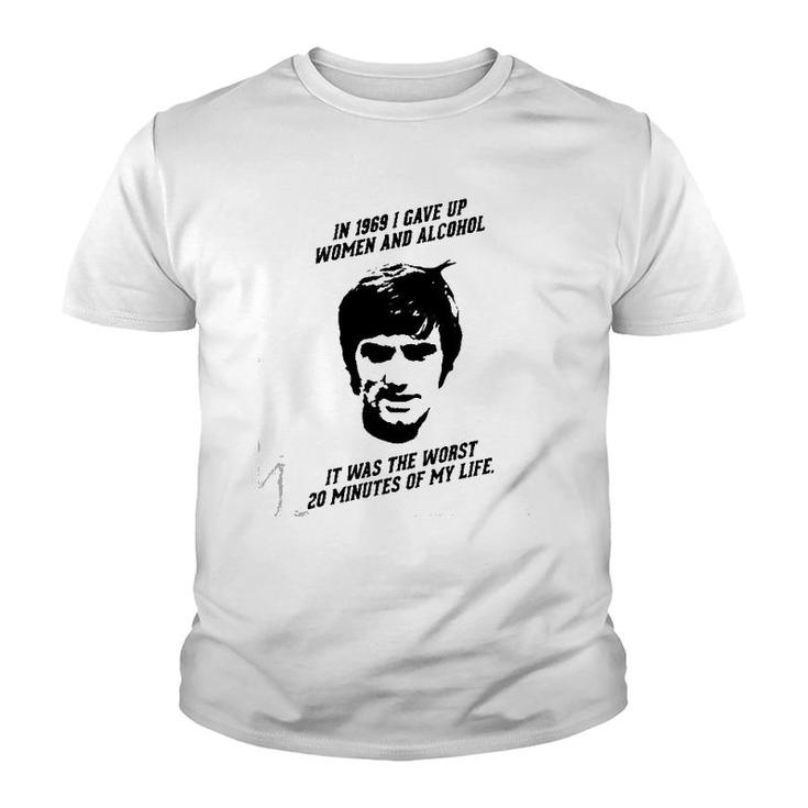 George Best - In 1969 I Gave Up Women And Alcohol It Was The Worst 20 Minutes Of My Life Youth T-shirt
