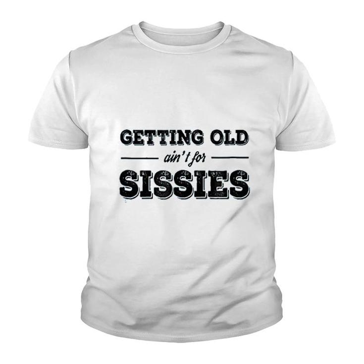Getting Old Aint For Sissies Youth T-shirt