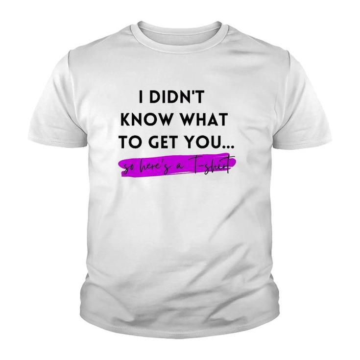 Gift, Gag Gift, Funny, I Didn't Know What To Get You Youth T-shirt