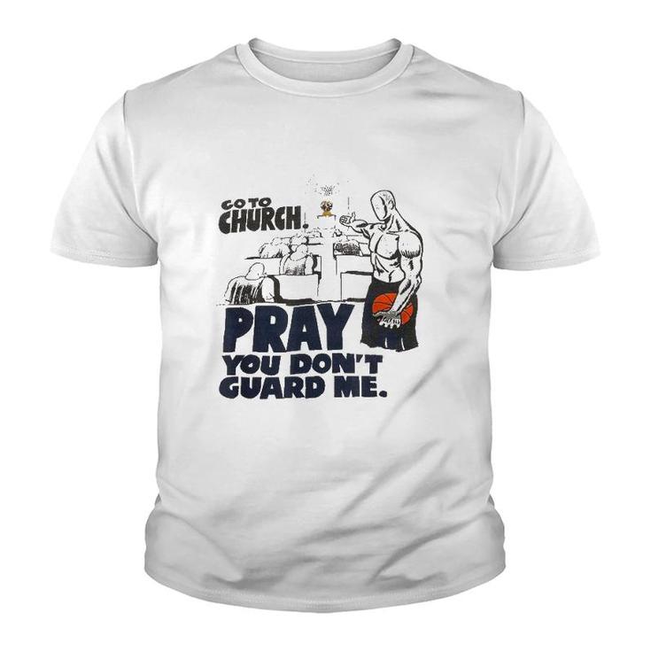 Go To Church Pray You Don't Guard Me Funny Tee For Men Women Youth T-shirt