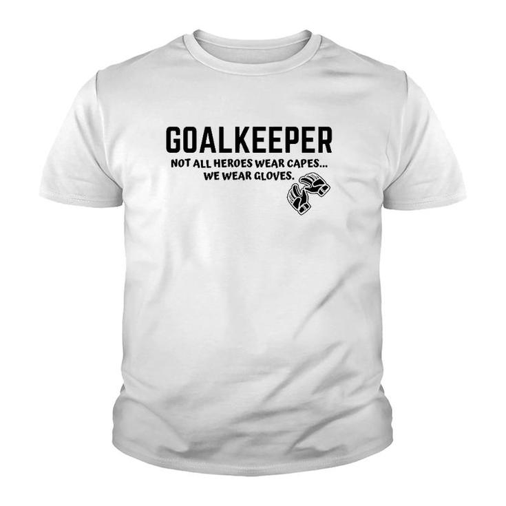 Goalkeeper Heroes Wear Gloves Goalie Football Soccer Gk Gift Youth T-shirt