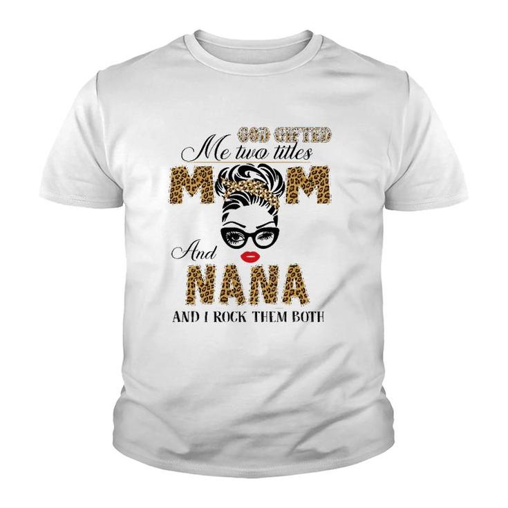 God Gifted Me Two Title Mom And Nana Leopard Mother's Day Youth T-shirt