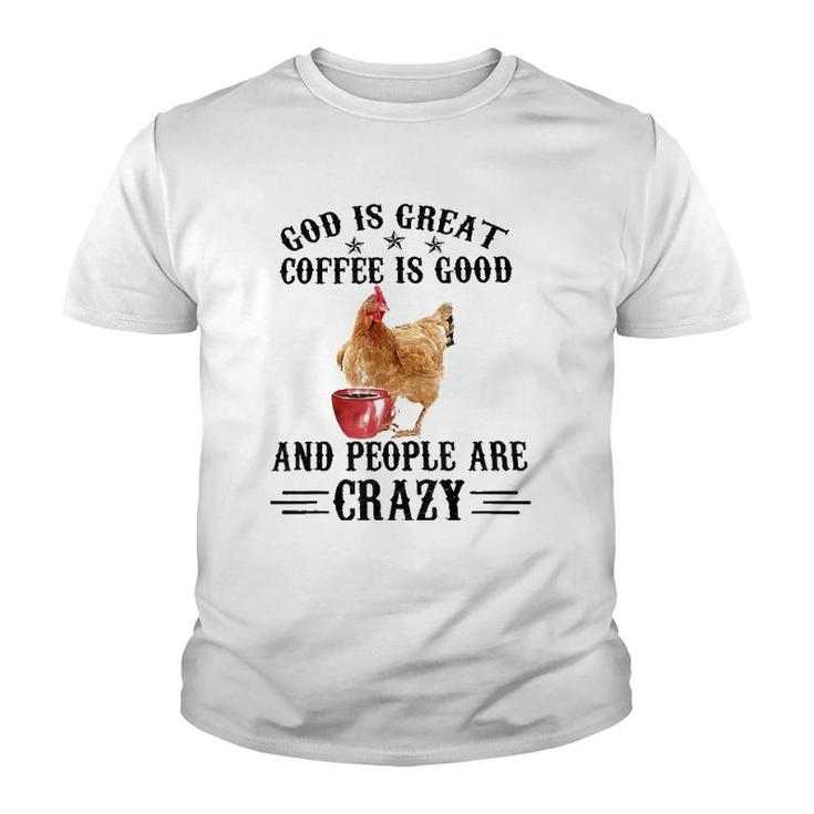 God Is Great Coffee Is Good And People Are Crazy Chicken Tee Youth T-shirt