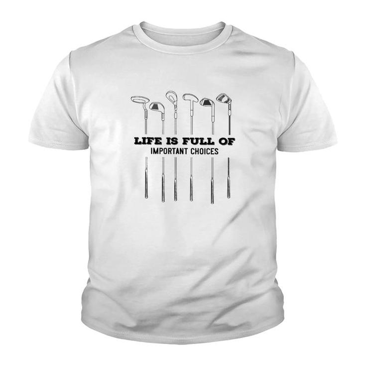 Golf Life Is Full Of Important Choices Youth T-shirt