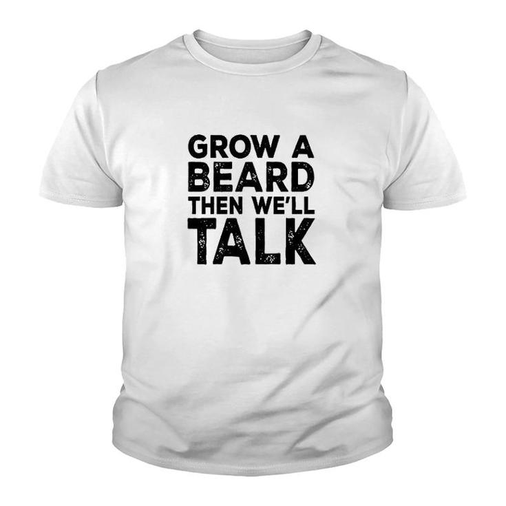 Grow A Beard Then We'll Talk Youth T-shirt