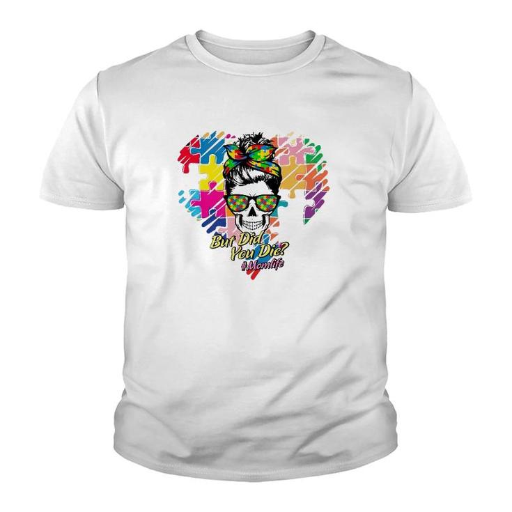 Hashtag Mom Life But Did You Die Autism Awareness Puzzle Pieces Heart Messy Bun Skull For Mother’S Day Gift Youth T-shirt