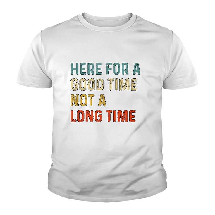 Here For A Good Time Not A Long Time Youth T-shirt