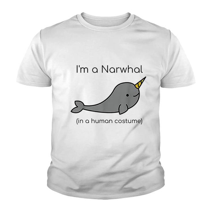 I Am A Narwhal In A Human Costume Funny Youth T-shirt