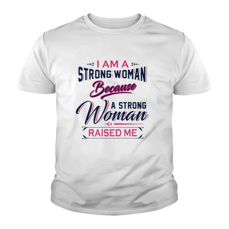 I Am A Strong Woman Because A Strong Woman Raised Me Mother's Day Youth T-shirt
