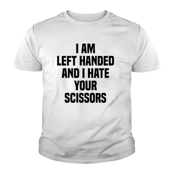 I Am Left Handed And I Hate Your Scissors Funny Left Handed Tank Top Youth T-shirt