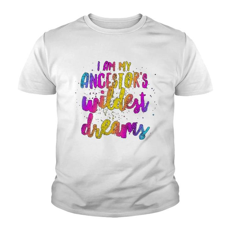 I Am My Ancestor's Wildest Dreams Lovely Youth T-shirt