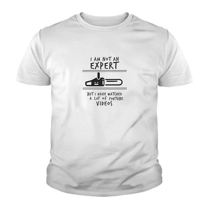 I Am Not An Expert But I Have Watched A Lot Of Youtube Videos Youth T-shirt