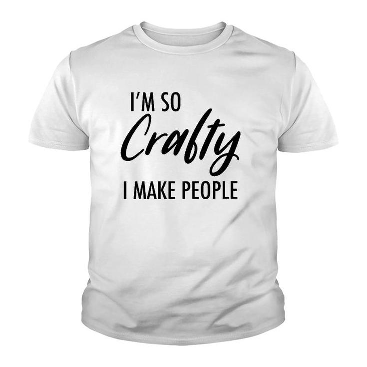 I Am So Crafty I Make People New Pregnant Mom Youth T-shirt