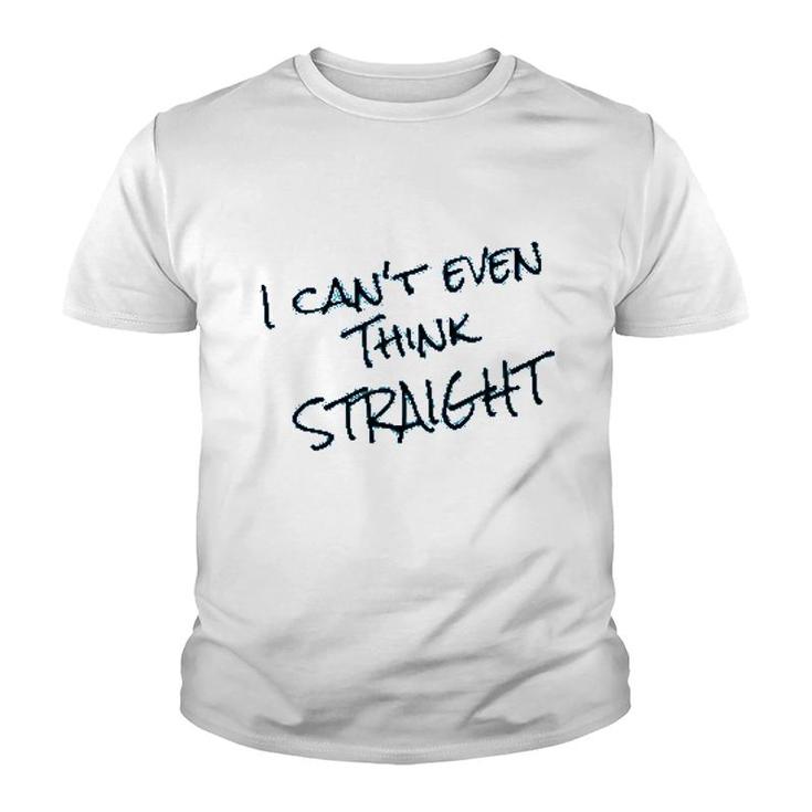 I Cant Even Think Straight Funny Youth T-shirt