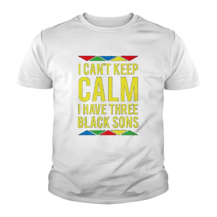 I Cant Keep Calm I Have Three Black Sons Youth T-shirt