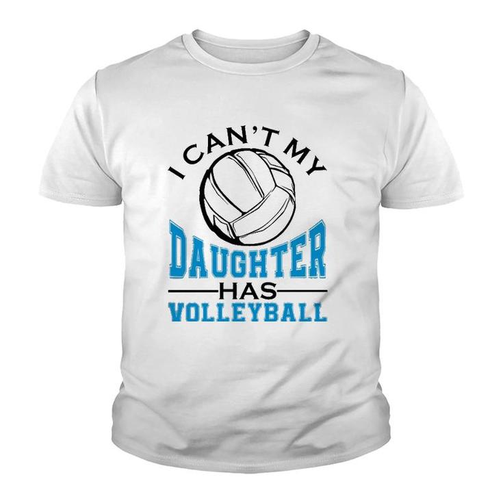 I Can't My Daughter Has Volleyball For Women Mother's Day  Youth T-shirt