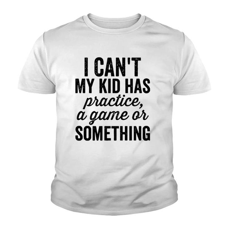 I Can't My Kid Has Practice Busy Family Bold Soccer Mom  Youth T-shirt