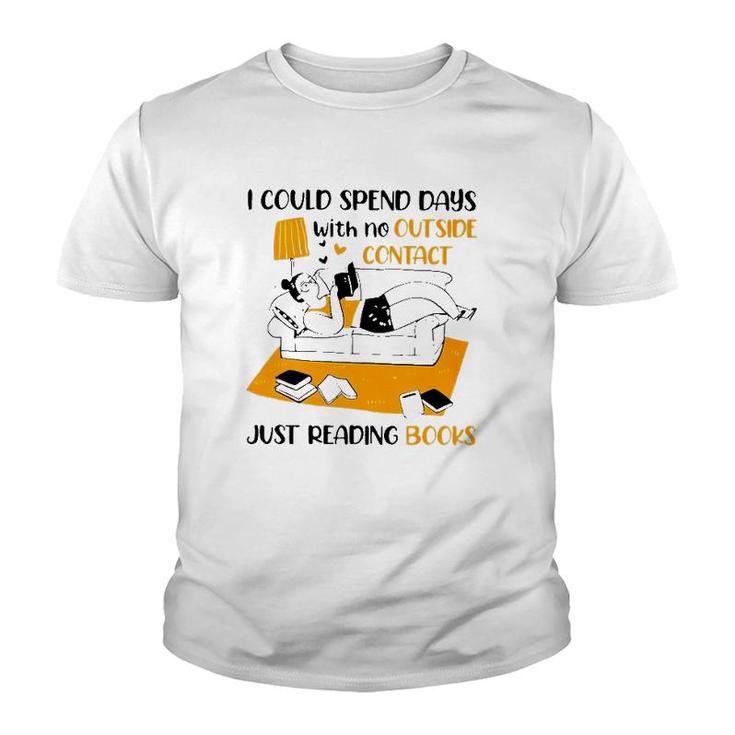 I Could Spend Days With No Outside Contact Just Reading Books Youth T-shirt