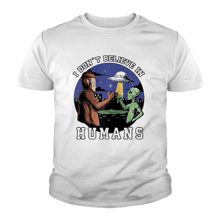 I Don't Believe In Humans - Bigfoot Ufo Alien  Youth T-shirt