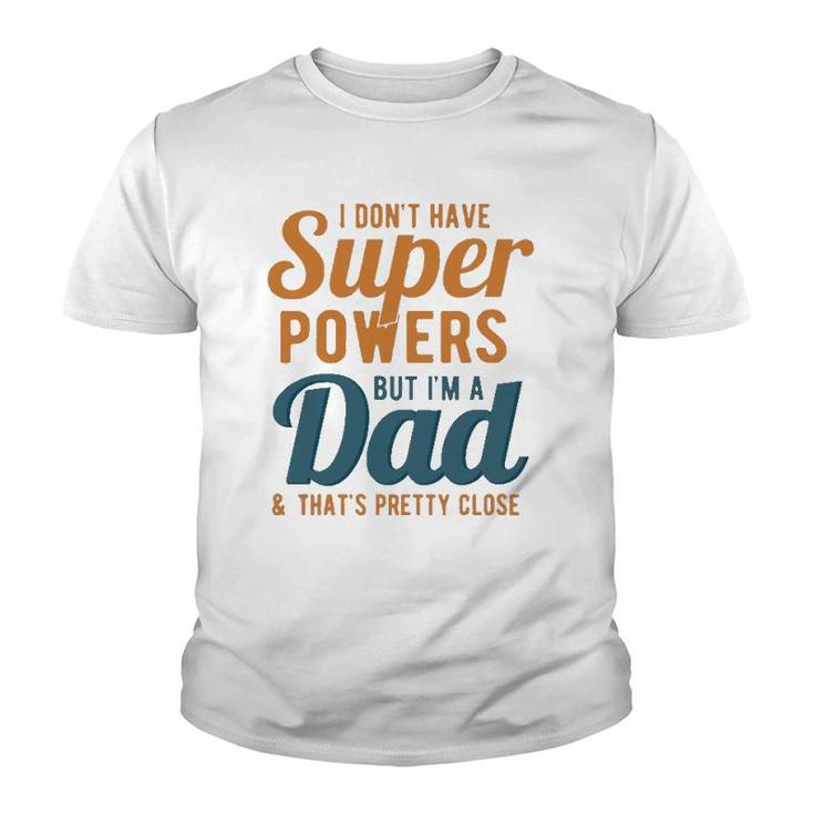 I Don't Have Super Powers But I'm A Dad Funny Father's Day Youth T-shirt