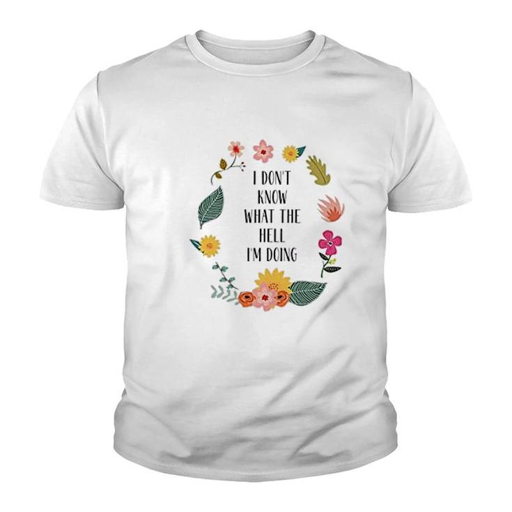 I Dont Know What The Hell I Am Doing Youth T-shirt