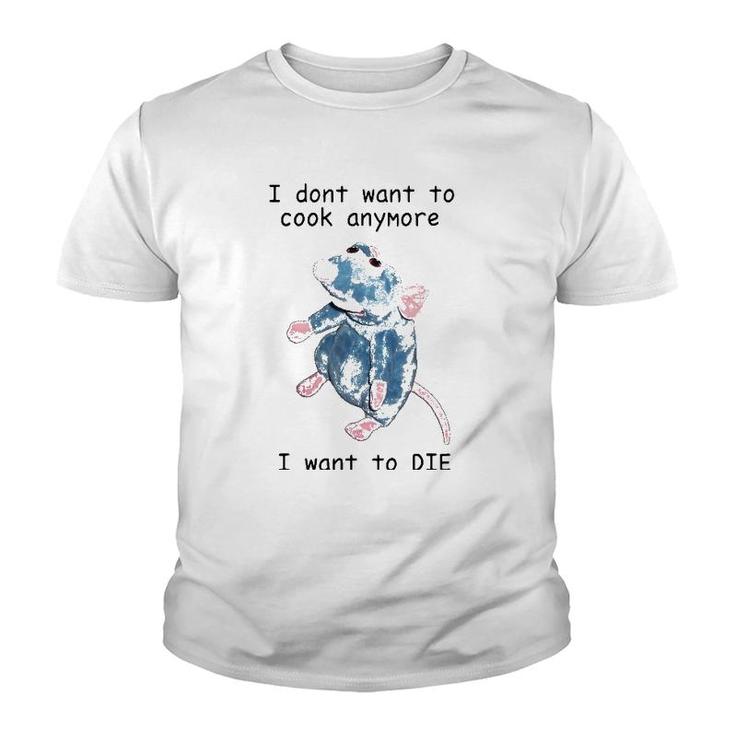 I Don't Want To Cook Anymore I Want To Die Youth T-shirt