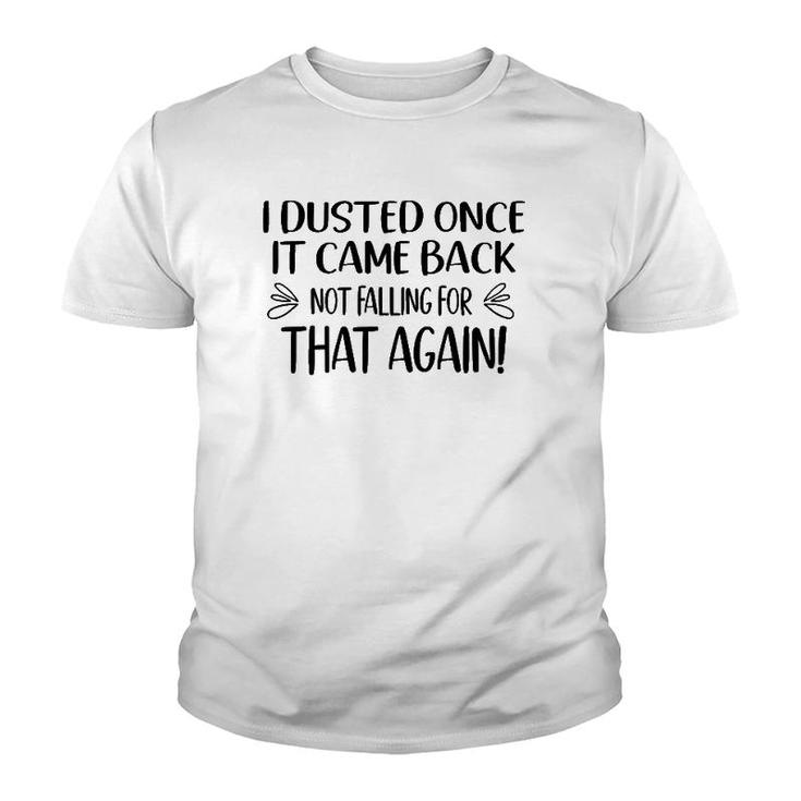 I Dusted Once It Came Back Not Falling For That Again Youth T-shirt