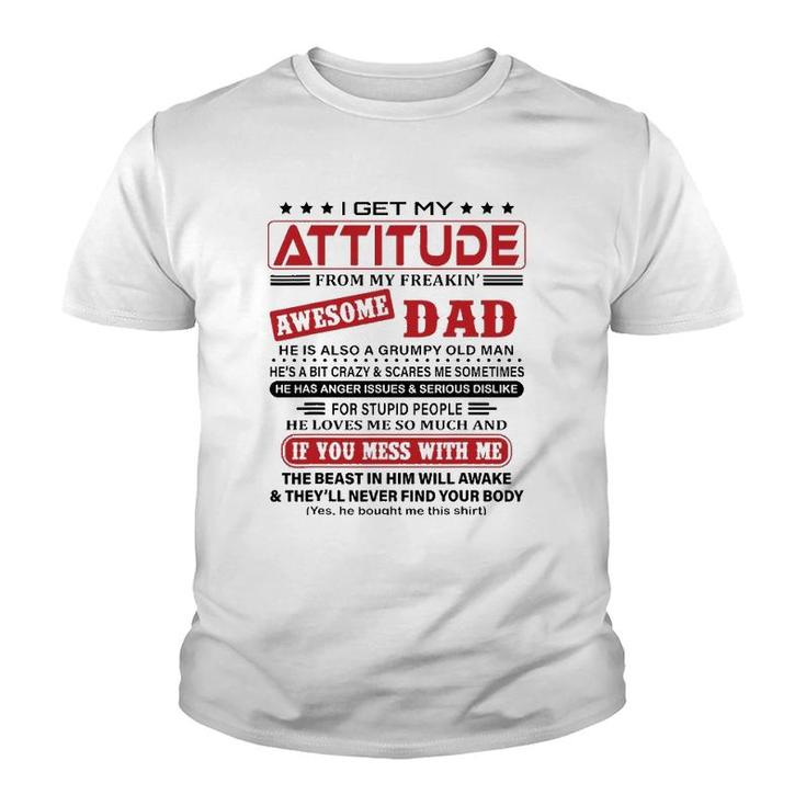 I Get My Attitude From My Freaking Awesome Dad He Love Me So Much Youth T-shirt