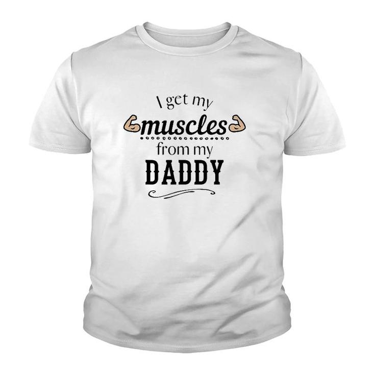 I Get My Muscles From My Daddy Funny Lifts Weights Dad Gift Youth T-shirt