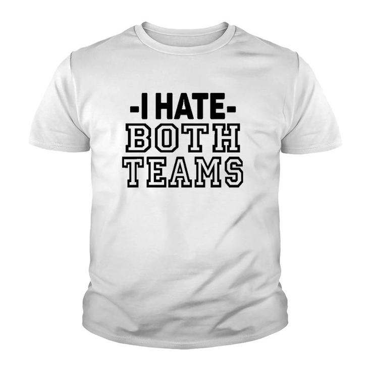 I Hate Both Teams Funny Sports Youth T-shirt