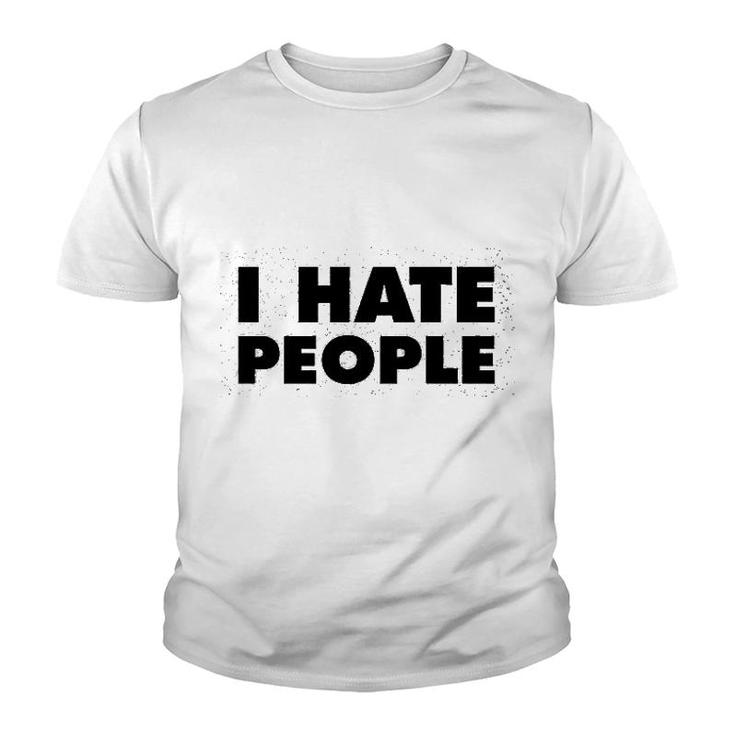 I Hate People Funny Antisocial Youth T-shirt