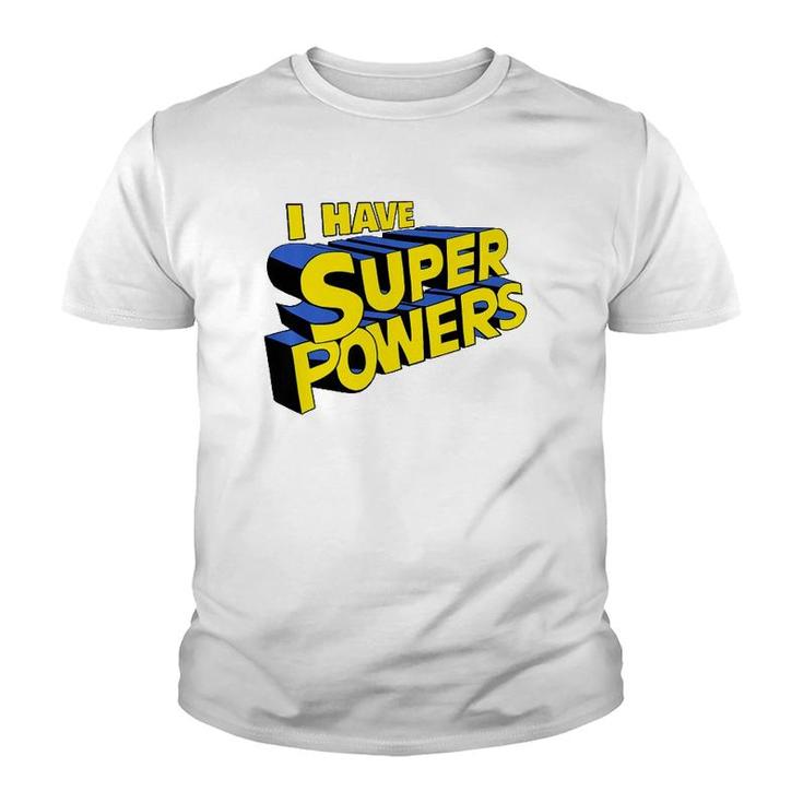 I Have Super Powers Funny Superhero I Have Superpowers  Youth T-shirt