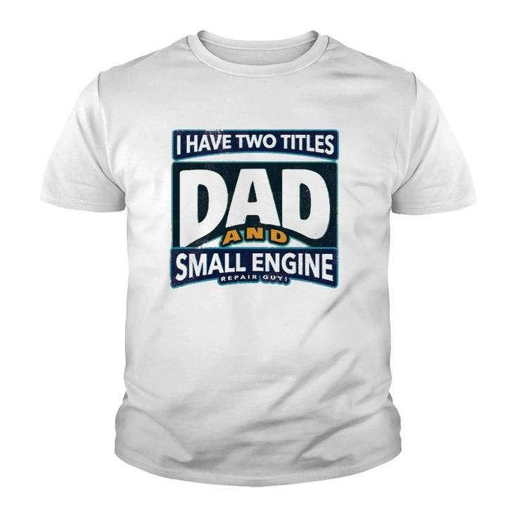 I Have Two Titles Dad And Small Engine Repair Guy Youth T-shirt