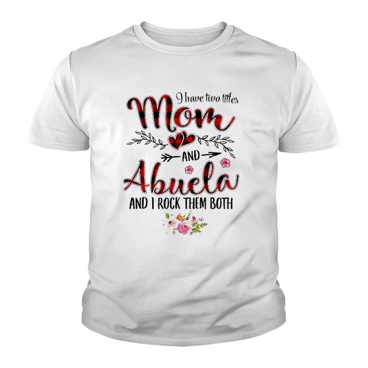 I Have Two Titles Mom And Abuela Women Floral Decor Grandma Youth T-shirt
