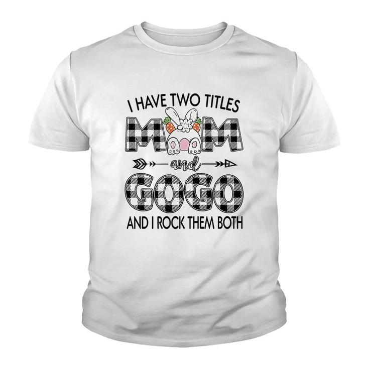 I Have Two Titles Mom And Gogo Youth T-shirt