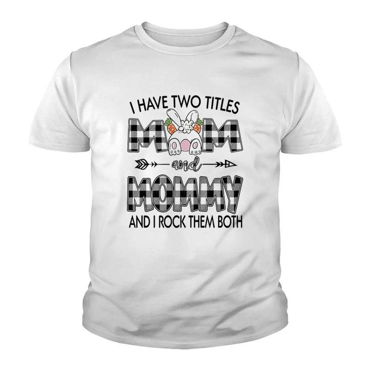 I Have Two Titles Mom And Mommy Youth T-shirt