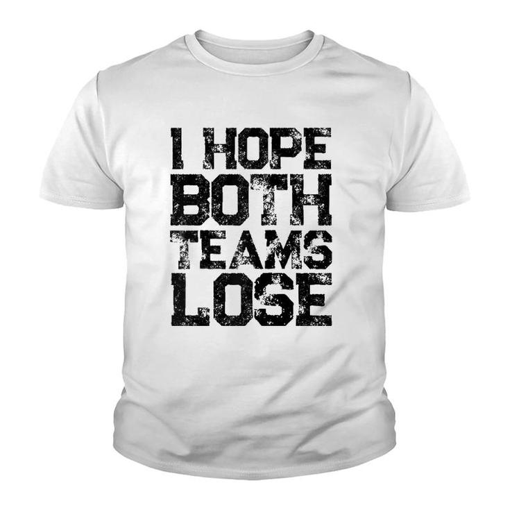 I Hope Both Teams Lose  Womens And Mens Sports Fan Raglan Baseball Tee Youth T-shirt