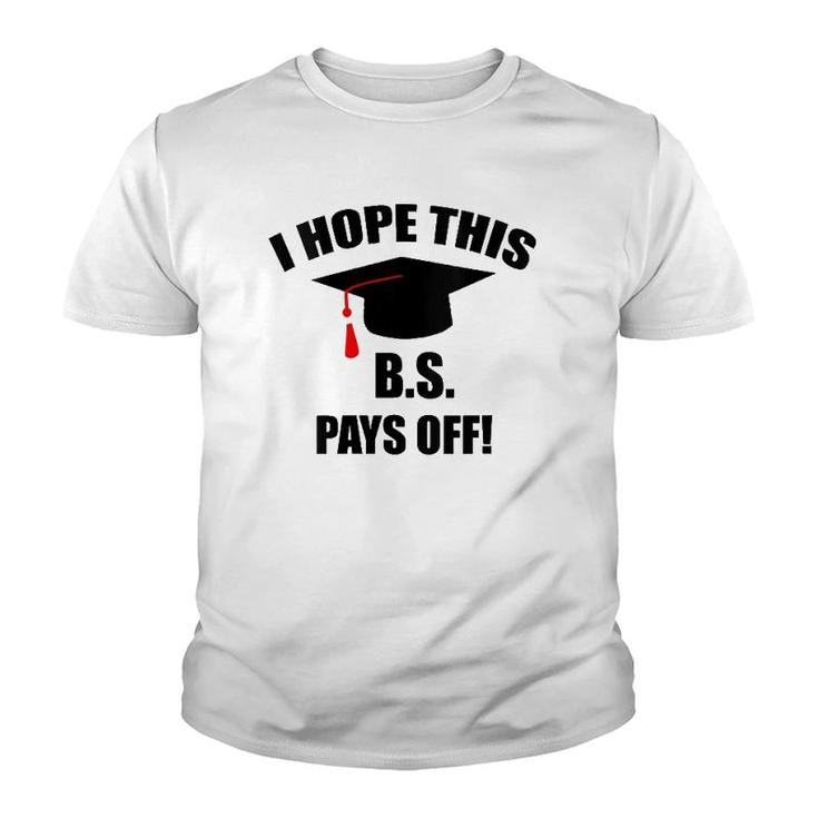 I Hope This Bs Pays Off Funny College Graduation Grad Gifts V-Neck Youth T-shirt