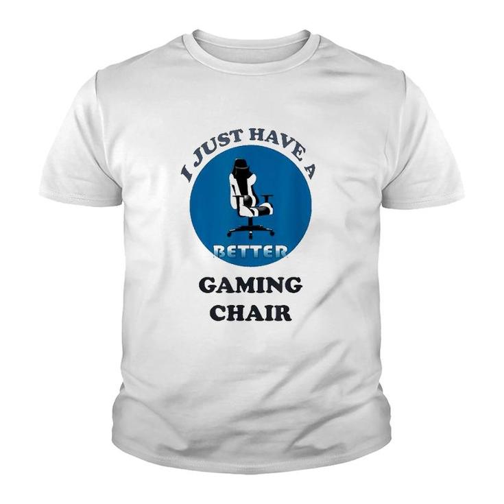 I Just Have A Better Gaming Chair Youth T-shirt