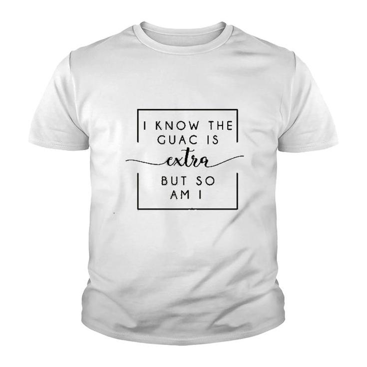 I Know The Guac Is Extra But So Am I Youth T-shirt